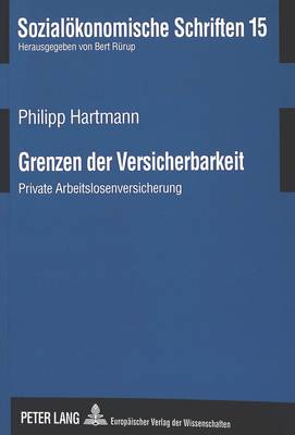 Grenzen Der Versicherbarkeit: Private Arbeitslosenversicherung - European University Studies. Series I, German Language and L 15 (Paperback)