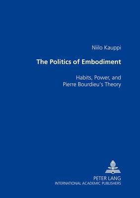 The Politics of Embodiment: Habits, Power, and Pierre Bourdieu's Theory (Paperback)