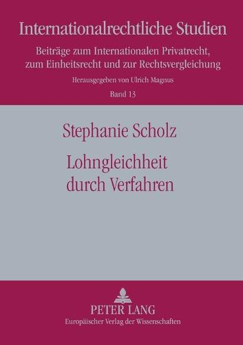 Lohngleichheit Durch Verfahren: Eine Studie Zur Foerderung Der Lohngleichheit Durch Verfahrensrechtliche Ansaetze - Internationalrechtliche Studien 13 (Paperback)