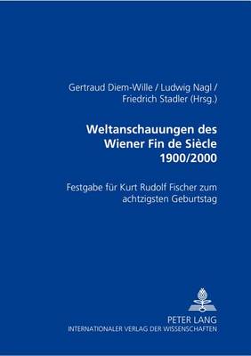 Weltanschauungen des Wiener Fin de Siecle 1900/2000: Festgabe Fuer Kurt Rudolf Fischer zum Achtzigsten Geburtstag (Paperback)