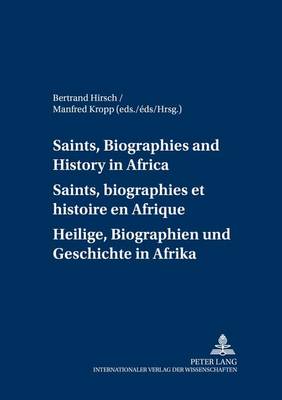 Saints, Biographies and History in Africa Saints, Biographies et Histoire en Afrique Heilige, Biographien und Geschichte in Afrika - Nordostafrikanisch-Westasiatische Studien 5 (Paperback)