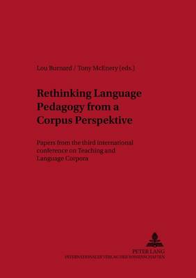 Rethinking Language Pedagogy from a Corpus Perspective: Papers from the Third International Conference on Teaching and Language Corpora: Papers from the Third International Conference on Teaching and Language Corpora - Lodz Studies in Language v. 2 (Paperback)