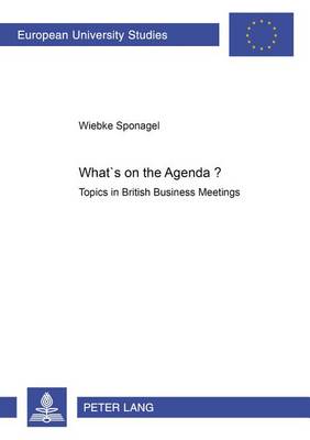 What's on the Agenda?: Topics in British Business Meetings - Europaische Hochschulschriften Reihe 14: Angelsachsische Sprache und Literatur 379 (Paperback)