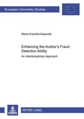 Enhancing the Auditor's Fraud Detection Ability: An Interdisciplinary Approach - Europaische Hochschulschriften Reihe 5: Volks- und Betriebswirtschaft 2727 (Paperback)