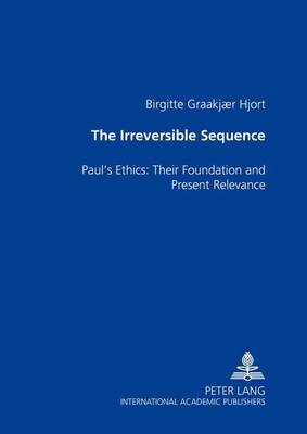 The Irreversible Sequence: Paul's Ethics: Their Foundation and Present Relevance (Paperback)