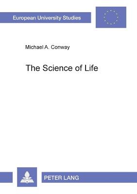 The Science of Life: Maurice Blondel's Philosophy of Action and the Scientific Method - Europaische Hochschulschriften/European University Studies/Publications Universitaires Europeennes Reihe 20: Philosophie/Series 20: Philosophy/Serie 20: Philosophie 616 (Paperback)