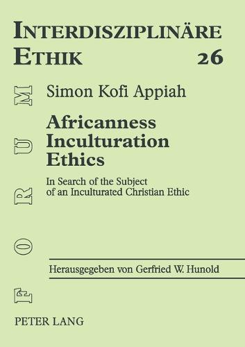 Africanness - Inculturation - Ethics: In Search of the Subject of an Inculturated Christian Ethic - Forum Interdisziplinare Ethik 26 (Paperback)