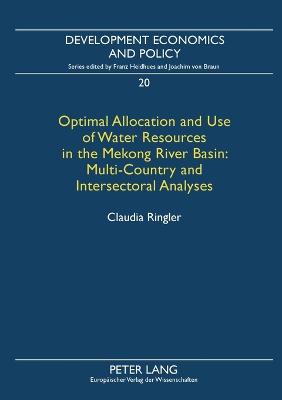 Optimal Allocation and Use of Water Resources in the Mekong River Basin: Multi-Country and Intersectoral Analyses - Development Economics & Policy 20 (Paperback)
