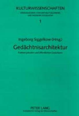 Gedaechtnisarchitektur: Formen Privaten Und Oeffentlichen Gedenkens - Kulturwissenschaften 1 (Paperback)
