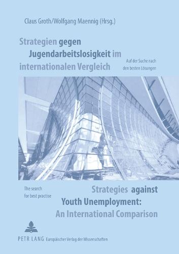 Strategien Gegen Jugendarbeitslosigkeit Im Internationalen Vergleich Strategies Against Youth Unemployment. An International Comparison: Auf Der Suche Nach Den Besten Loesungen The Search for Best Practice (Paperback)