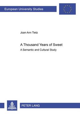 A Thousand Years of Sweet: A Semantic and Cultural Study - Europaische Hochschulschriften Reihe 14: Angelsachsische Sprache und Literatur 384 (Paperback)