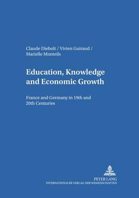 Education, Knowledge, and Economic Growth: France and Germany in the 19th and 20th Centuries - Komparatistische Bibliothek Comparative Studies Series Bibliotheque d'Etudes Comparatives 12 (Paperback)