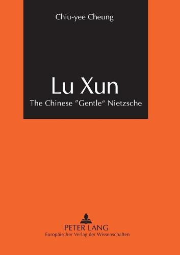 Lu Xun: The Chinese Gentle Nietzsche (Paperback)