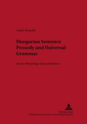 Hungarian Sentence Prosody and Universal Grammar: On the Phonology - Syntax Interface - Metalinguistica 13 (Paperback)