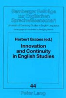 Innovation and Continuity in English Studies: A Critical Jubilee - Bamberger Beitrage zur Englischen Sprachwissenschaft/Bamberg Studies in English Linguistics 44 (Paperback)