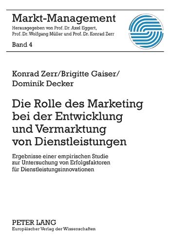Die Rolle Des Marketing Bei Der Entwicklung Und Vermarktung Von Dienstleistungen: Ergebnisse Einer Empirischen Studie Zur Untersuchung Von Erfolgsfaktoren Fuer Dienstleistungsinnovationen - Markt-Management 4 (Paperback)