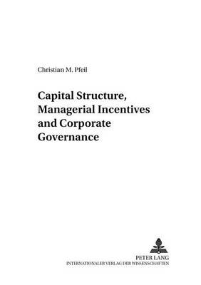 Capital Structure, Managerial Incentives and Corporate Governance - Entwicklung Und Finanzierung 9 (Paperback)