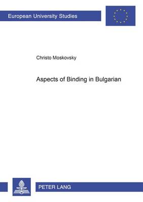 Aspects of Binding in Bulgarian - Europaische Hochschulschriften/European University Studies/Publications Universitaires Europeennes Reihe 21: Linguistik/Series 21: Linguistics/Serie 21: Linguistique 242 (Paperback)