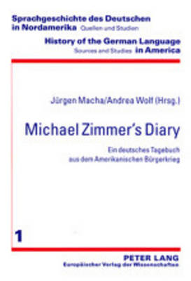 Michael Zimmer's Diary: Ein Deutsches Tagebuch Aus Dem Amerikanischen Buergerkrieg - History of the German Language in America: Sources & Studies v. 1 (Paperback)