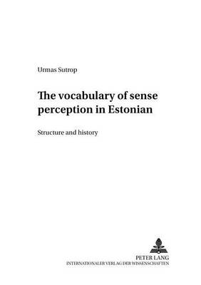 The Vocabulary of Sense Perception in Estonian: Structure and History - Opuscula Fenno-Ugrica Goettingensia 8 (Paperback)