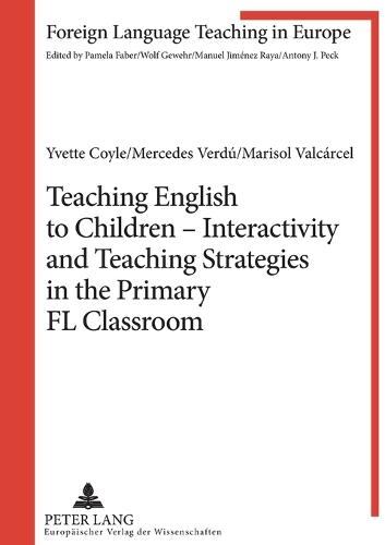 Teaching English to Children - Interactivity and Teaching Strategies in the Primary FL Classroom - Foreign Language Teaching in Europe 5 (Paperback)