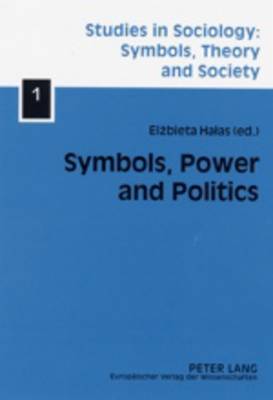 Symbols, Power and Politics - Studies in Sociology: Symbols, Theory and Society 1 (Paperback)