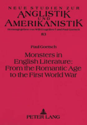 Monsters in English Literature: from the Romantic Age to the First World War - Neue Studien zur Anglistik und Amerikanistik 83 (Paperback)