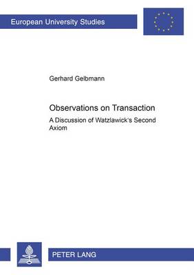 Observations on Transaction: A Discussion of Watzlawick's Second Axiom - Europaische Hochschulschriften/European University Studies/Publications Universitaires Europeennes Reihe 20: Philosophie/Series 20: Philosophy/Serie 20: Philosophie 645 (Paperback)