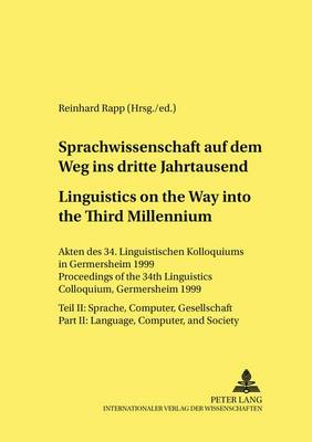 Sprachwissenschaft Auf Dem Weg in Das Dritte Jahrtausend Linguistics on the Way into the Third Millennium: Akten Des 34. Linguistischen Kolloquiums in Germersheim 1999 Teil II: Sprache, Computer, Gesellschaft Proceedings of the 34th Linguistics Colloquium, Germersheim 1999 Part II: Language, Computer, and Society - Linguistik International 8 (Paperback)