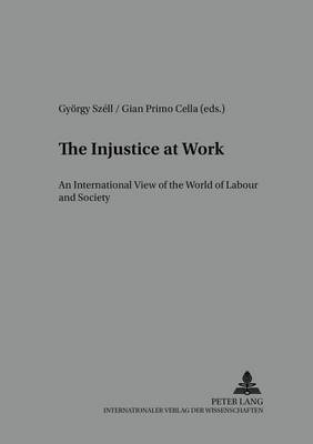 The Injustice at Work: An International View on the World of Labour and Society - Arbeit - Technik - Organisation - Soziales / Work - Technology - Organization - Society 17 (Paperback)