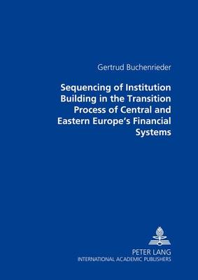 Sequencing of Institution Building in the Transition Process of Central and Eastern Europe's Financial Systems (Paperback)