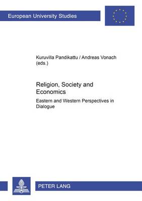 Religion, Society and Economics: Eastern and Western Perspectives in Dialogue - Europaische Hochschulschriften/European University Studies/Publications Universitaires Europeennes Reihe 23: Theologie/Series 23: Theology/Serie 23: Theologie 758 (Paperback)