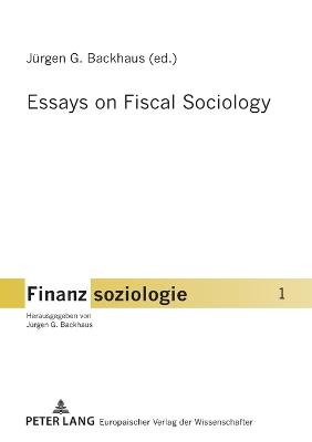 Essays on Fiscal Sociology - Finanzsoziologie 1 (Paperback)