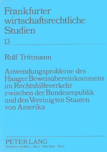 Anwendungsprobleme Des Haager Beweisuebereinkommens Im Rechtshilfeverkehr Zwischen Der Bundesrepublik Und Den Vereinigten Staaten Von Amerika: Exklusive Regelung Zur Ueberbrueckung Der Unterschiede Zwischen Dem Kontinental-Europaeischen Und Anglo-Amerikanischen Zivilprozessrechtssystem? - Frankfurter Wirtschaftsrechtliche Studien 13 (Paperback)