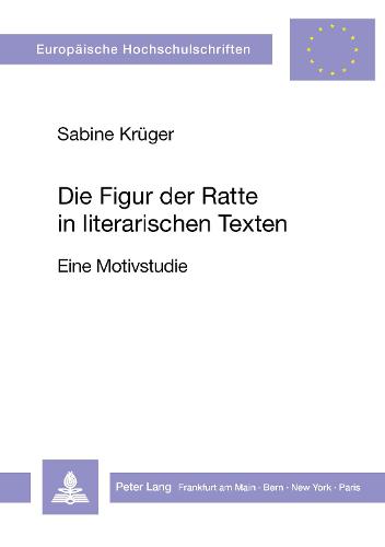 Die Figur Der Ratte in Literarischen Texten: Eine Motivstudie - Europaeische Hochschulschriften / European University Studie 52 (Paperback)
