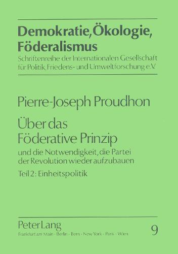 Ueber Das Foederative Prinzip: Und Die Notwendigkeit, Die Partei Der Revolution Wieder Aufzubauen. Teil 2: Einheitspolitik (Paperback)
