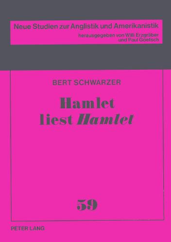 Hamlet Liest Hamlet: Produktive Rezeption Eines Weltliterarischen Schluesseltextes in Der Moderne - Neue Studien Zur Anglistik Und Amerikanistik, 59 (Paperback)