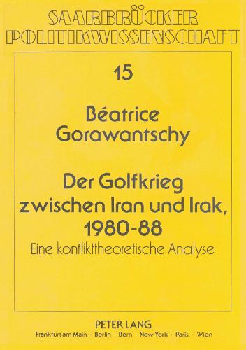 Der Golfkrieg Zwischen Iran Und Irak, 1980-88: Eine Konflikttheoretische Analyse - Judentum Und Umwelt, 15 (Paperback)