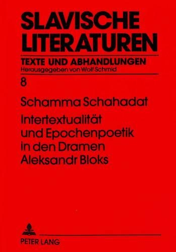 Intertextualitaet Und Epochenpoetik in Den Dramen Aleksandr Bloks - Slavische Literaturen, 8 (Paperback)