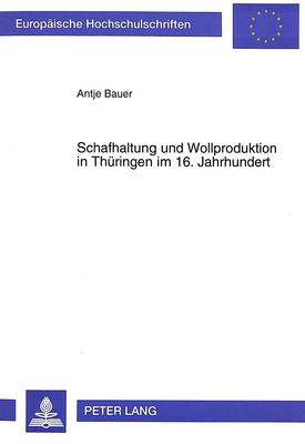Schafhaltung Und Wollproduktion in Thueringen Im 16. Jahrhundert - Europaeische Hochschulschriften / European University Studie 666 (Paperback)