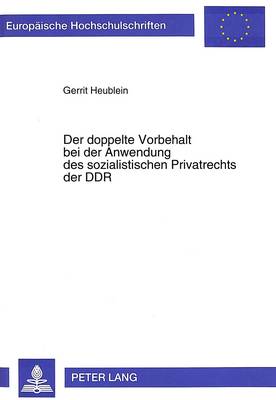 Der Doppelte Vorbehalt Bei Der Anwendung Des Sozialistischen Privatrechts Der Ddr - Europaeische Hochschulschriften / European University Studie 1808 (Paperback)
