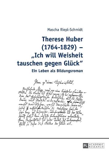 Therese Huber (1764-1829) - Ich will Weisheit tauschen gegen Gluck; Ein Leben als Bildungsroman (Paperback)