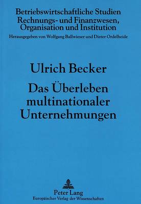Das Ueberleben Multinationaler Unternehmungen: Generierung Und Transfer Von Wissen Im Internationalen Wettbewerb - Betriebswirtschaftliche Studien 28 (Paperback)