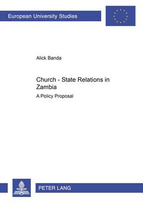 Church-state Relations in Zambia: A Policy Proposal - Europaische Hochschulschriften/European University Studies/Publications Universitaires Europeennes Reihe 23: Theologie/Series 23: Theology/Serie 23: Theologie 773 (Paperback)