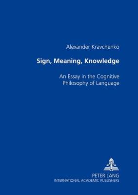 Sign,Meaning,Knowledge: An Essay in the Cognitive Philosophy of Language (Paperback)