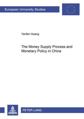 The Money Supply Process and Monetary Policy in China - Europaische Hochschulschriften Reihe 5: Volks- und Betriebswirtschaft 2931 (Paperback)