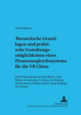 Theoretische Grundlagen Und Praktische Gestaltungsmoeglichkeiten Eines Finanzausgleichssystems Fuer Die VR China: Unter Mitwirkung Von Chen Biyan, Chen Shixin, GE Licheng, GE Naixu, GE Zhuying, Ma Shuanyou, Markus Peplau, Yang Zhigang, Zhu Qiuxia - Schriften Zur Internationalen Entwicklungs- Und Umweltforsch 5 (Paperback)