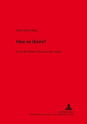 One or Three?: From the Father of Jesus to the Trinity - Saarbrucker Theologische Forschungen 8 (Paperback)
