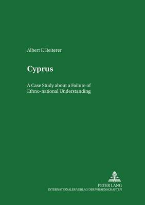 Cyprus: Case Study About a Failure of Ethno-National Understanding - Minderheiten und Minderheitenpolitik in Europa 3 (Paperback)
