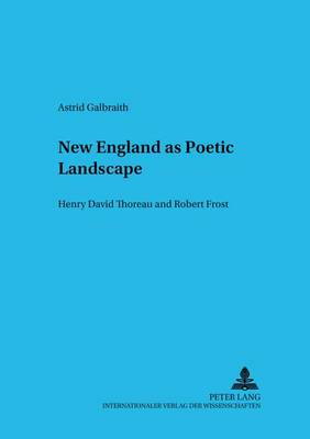 New England as Poetic Landscape: Henry David Thoreau and Robert Frost - Trierer Studien zur Literatur 39 (Paperback)